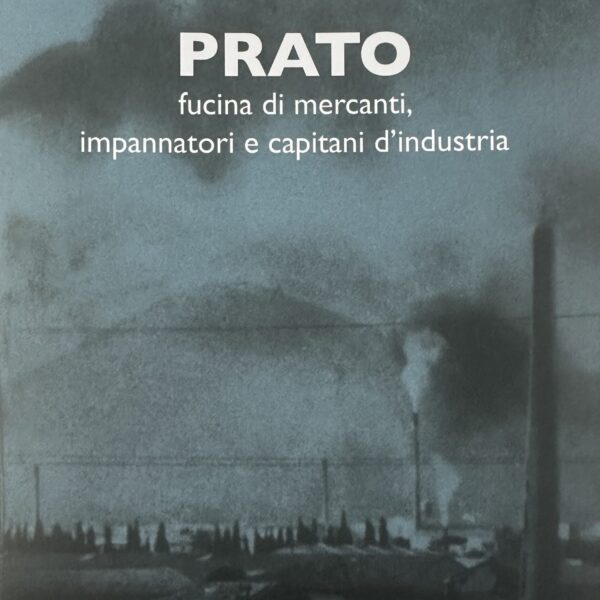 Prato fucina di mercanti, impannatori e capitani d’industria